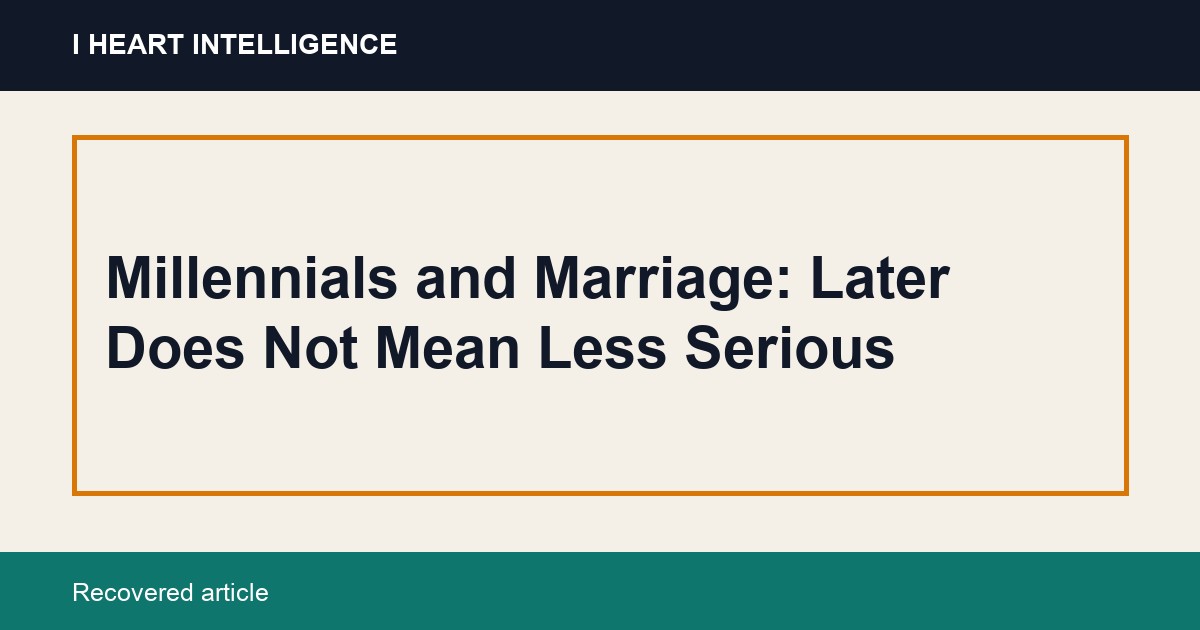 Millennials and Marriage: Later Does Not Mean Less Serious
