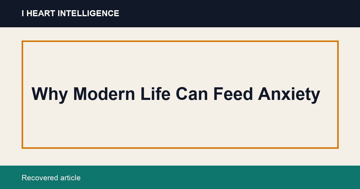 Why Modern Life Can Feed Anxiety