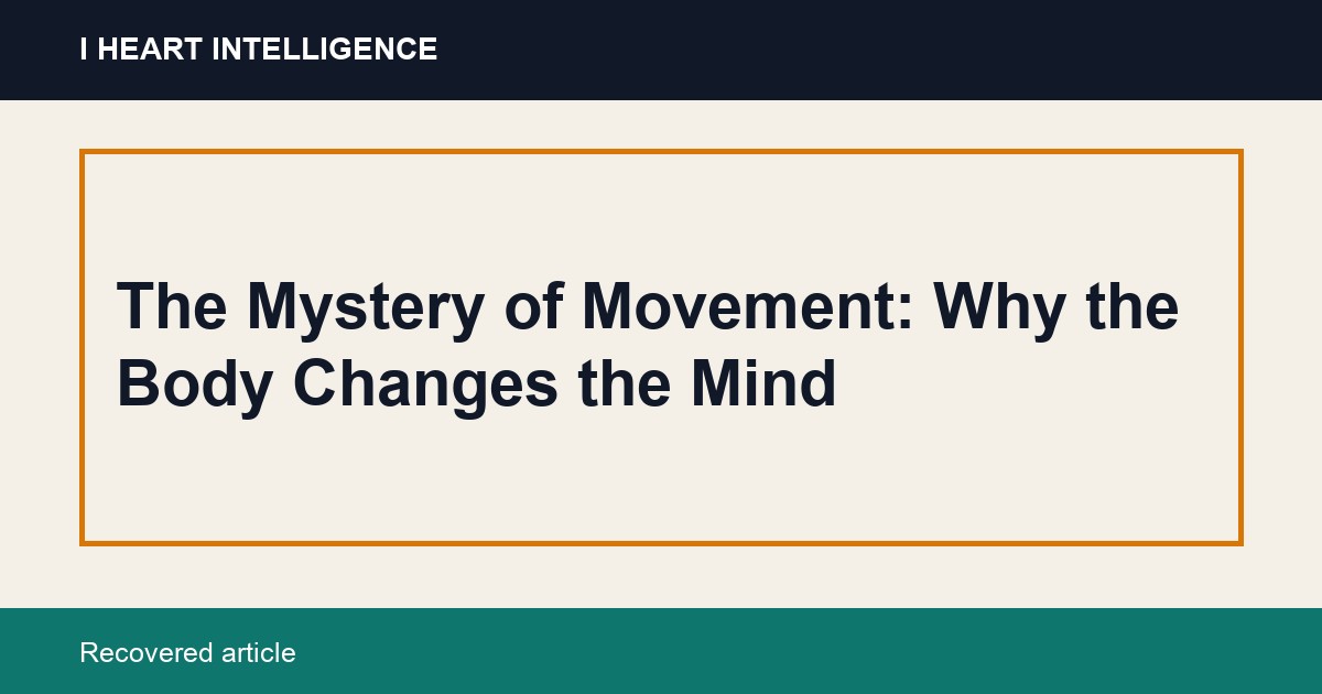 The Mystery of Movement: Why the Body Changes the Mind