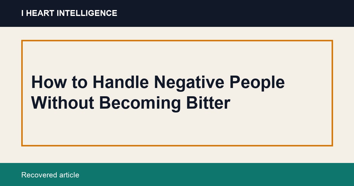 How to Handle Negative People Without Becoming Bitter