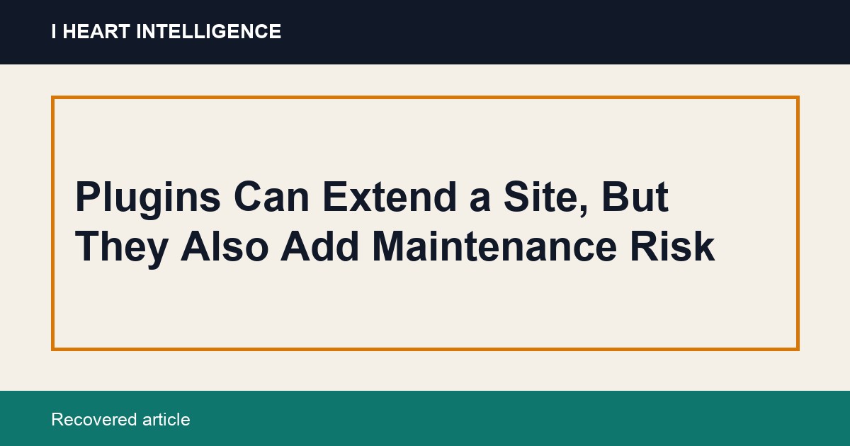 Plugins Can Extend a Site, But They Also Add Maintenance Risk