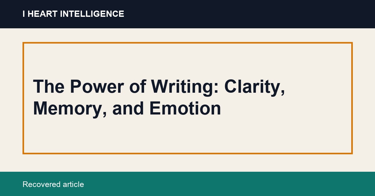 The Power of Writing: Clarity, Memory, and Emotion