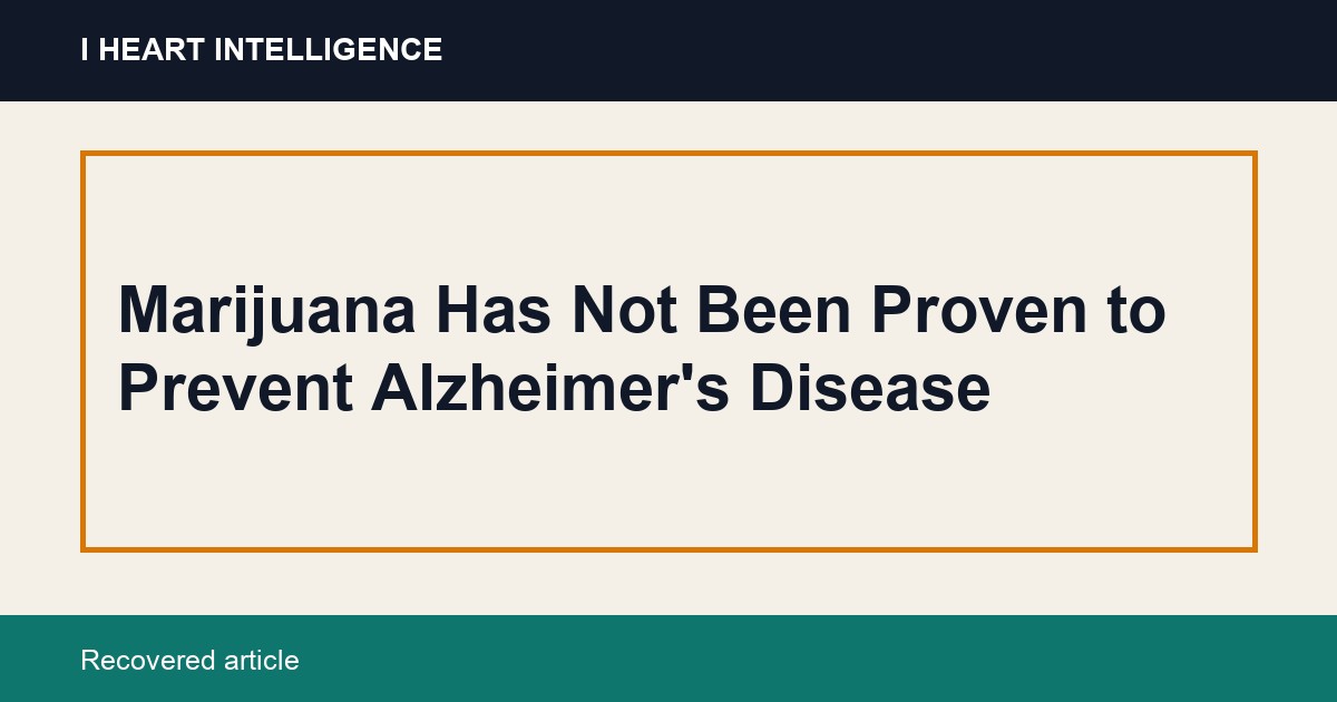 Marijuana Has Not Been Proven to Prevent Alzheimer's Disease