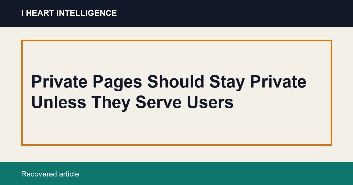 Private Pages Should Stay Private Unless They Serve Users