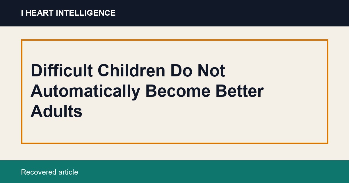 Difficult Children Do Not Automatically Become Better Adults