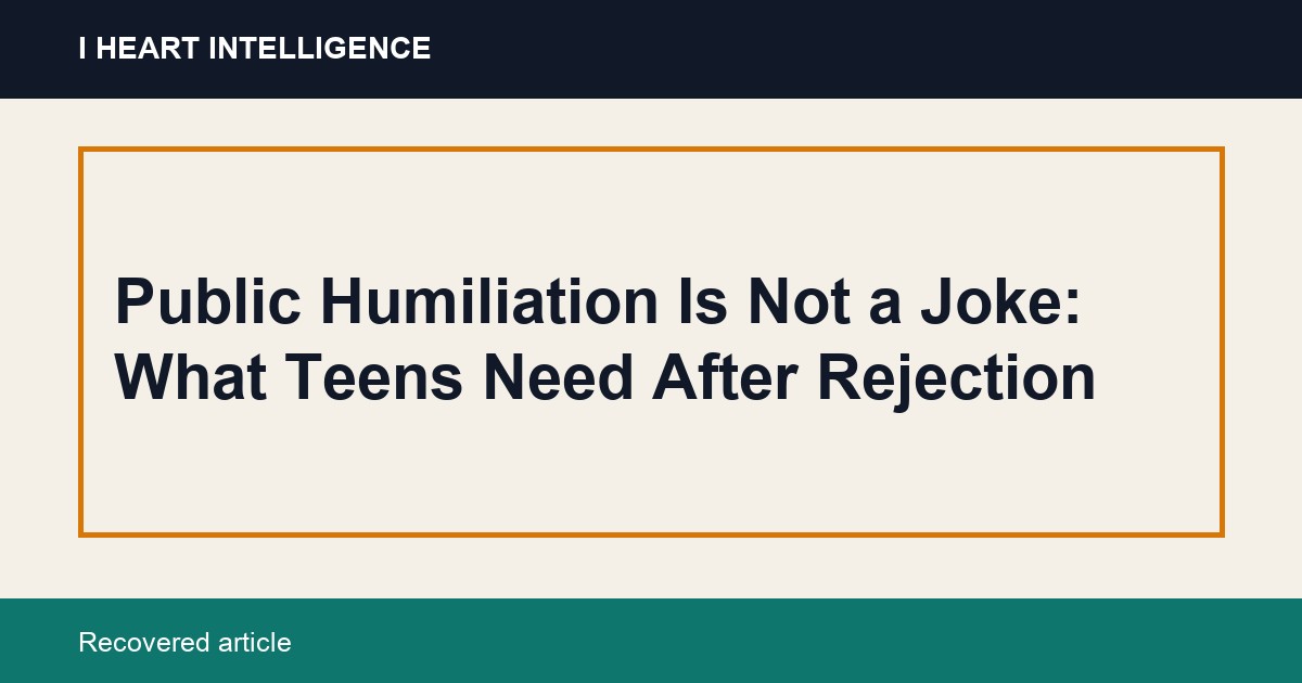Public Humiliation Is Not a Joke: What Teens Need After Rejection