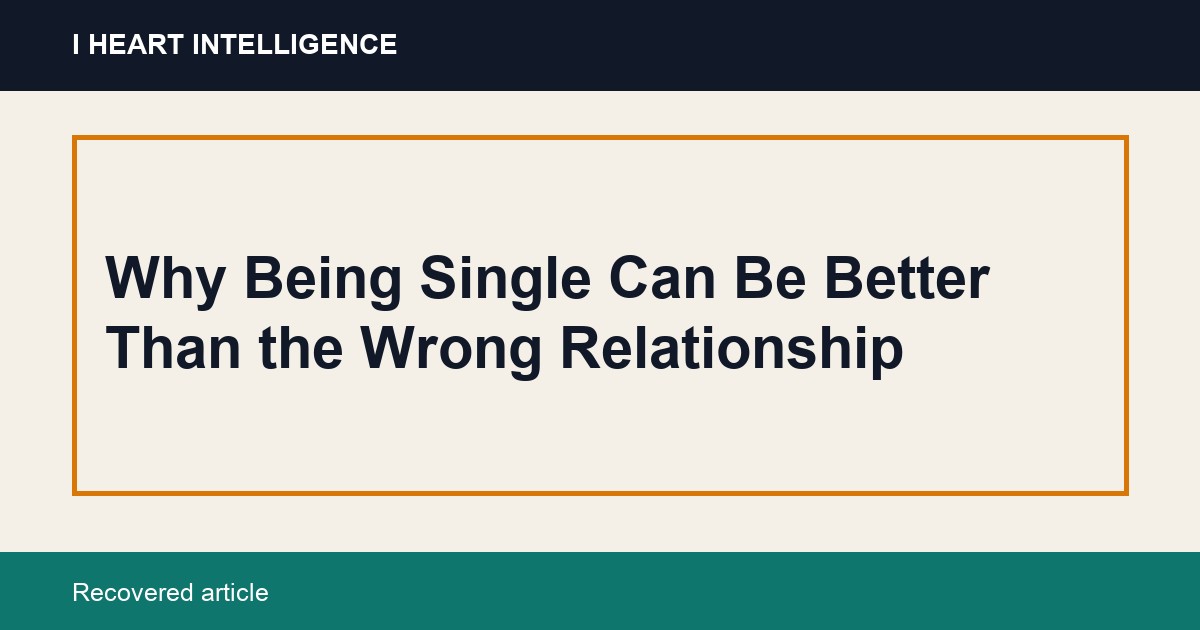 Why Being Single Can Be Better Than the Wrong Relationship