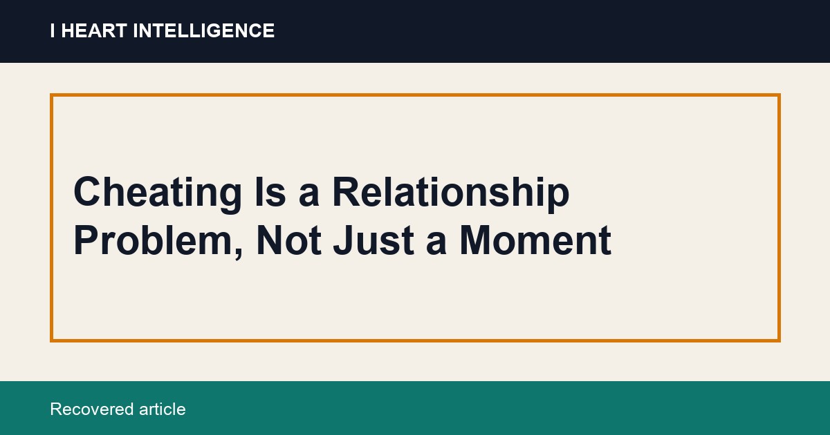 Cheating Is a Relationship Problem, Not Just a Moment