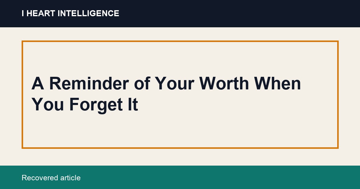 A Reminder of Your Worth When You Forget It