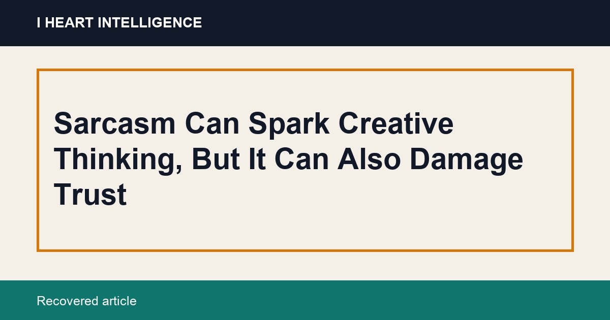 Sarcasm Can Spark Creative Thinking, But It Can Also Damage Trust