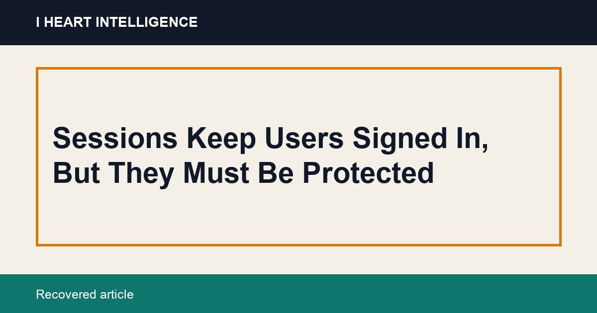 Sessions Keep Users Signed In, But They Must Be Protected