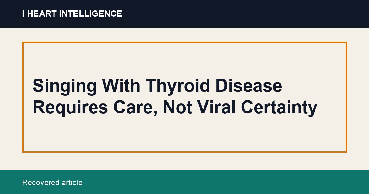 Singing With Thyroid Disease Requires Care, Not Viral Certainty