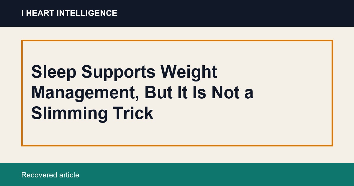 Sleep Supports Weight Management, But It Is Not a Slimming Trick