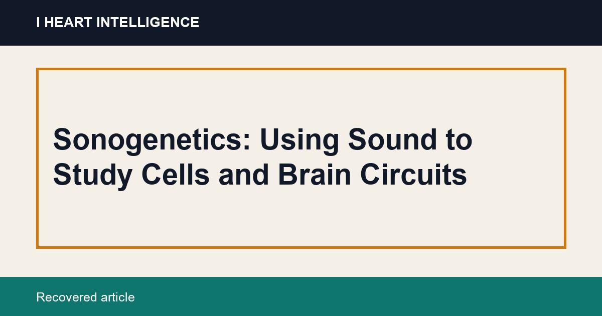 Sonogenetics: Using Sound to Study Cells and Brain Circuits