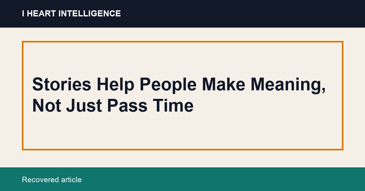 Stories Help People Make Meaning, Not Just Pass Time