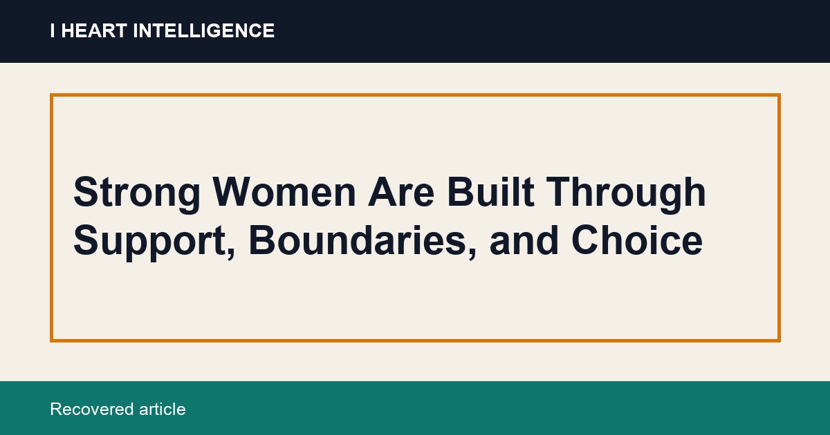 Strong Women Are Built Through Support, Boundaries, and Choice