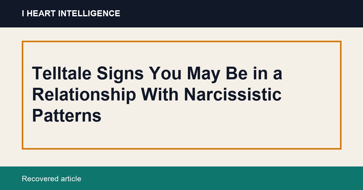 Telltale Signs You May Be in a Relationship With Narcissistic Patterns