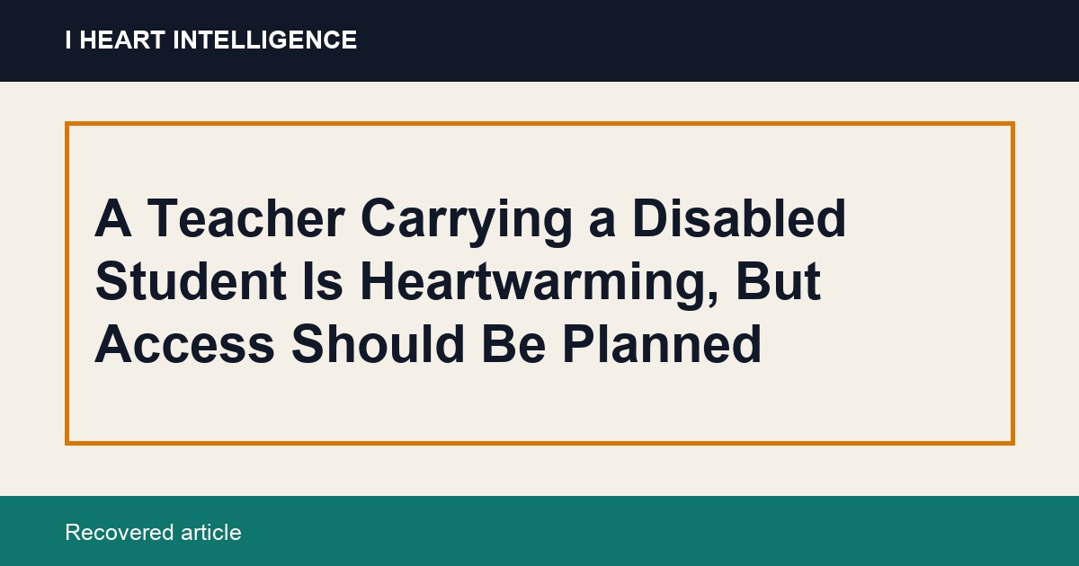 A Teacher Carrying a Disabled Student Is Heartwarming, But Access Should Be Planned