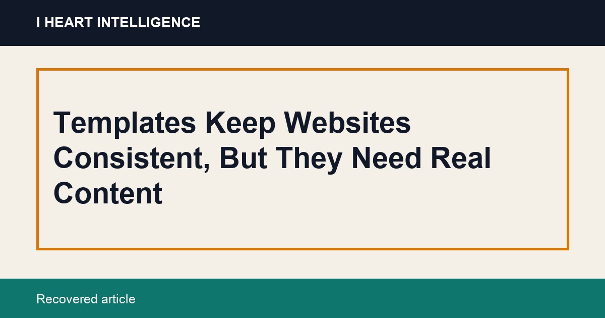 Templates Keep Websites Consistent, But They Need Real Content