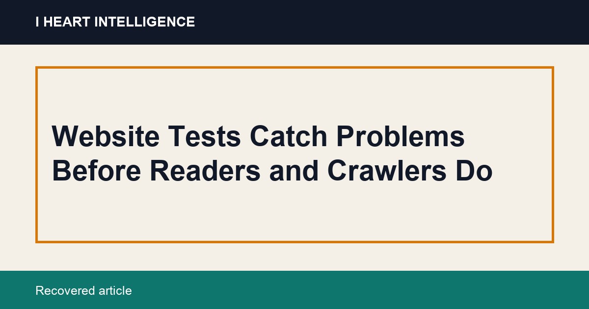 Website Tests Catch Problems Before Readers and Crawlers Do