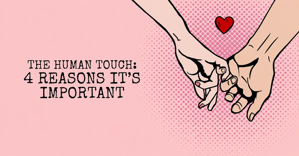 Human touch showing connection trust emotional support and the importance of safe physical contact