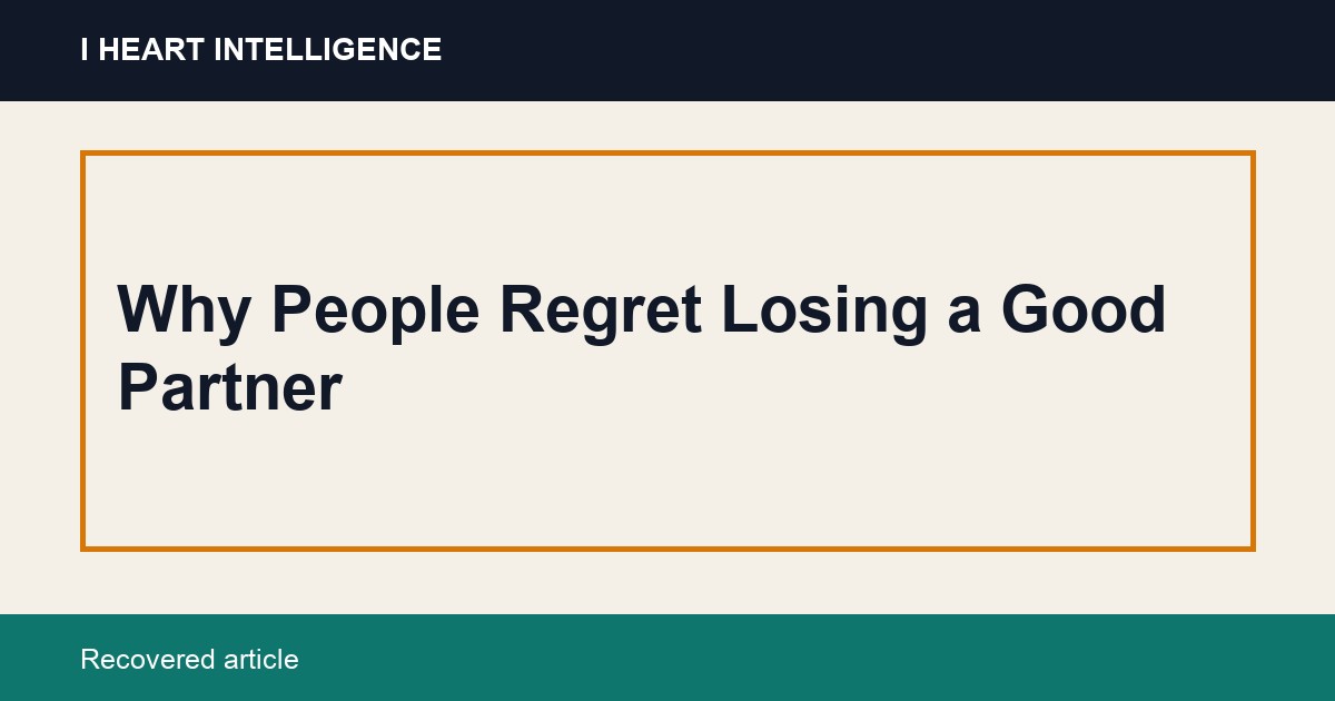 Why People Regret Losing a Good Partner