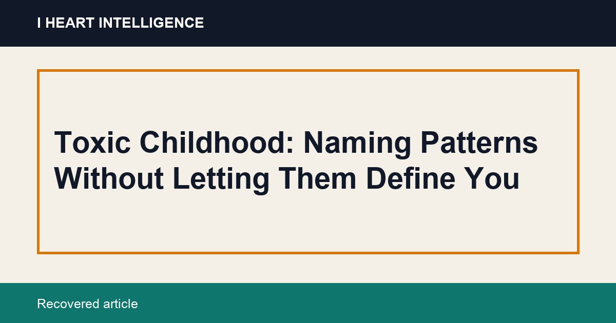Toxic Childhood: Naming Patterns Without Letting Them Define You