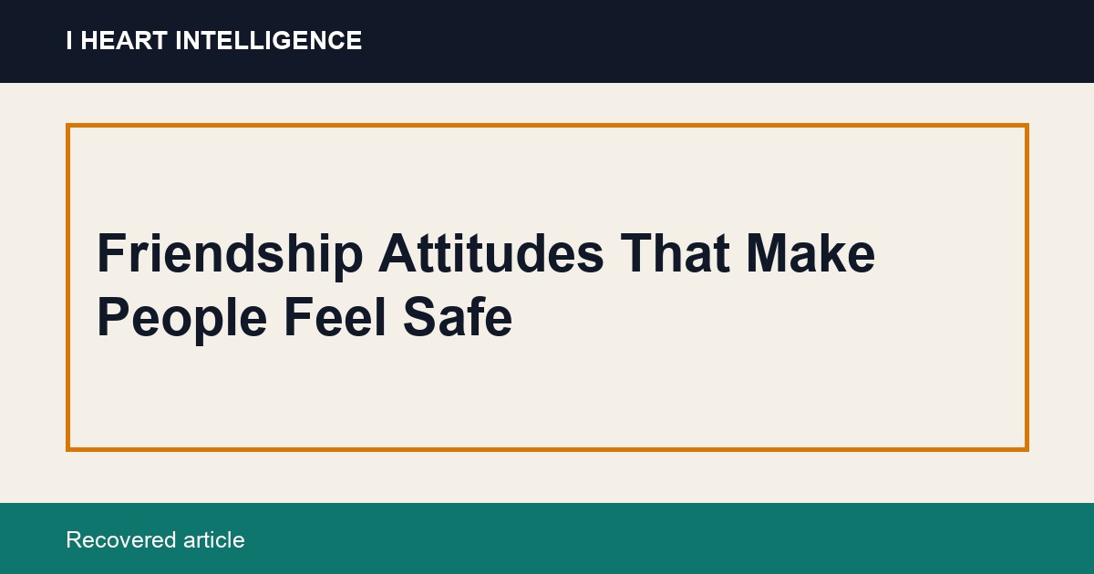 Friendship Attitudes That Make People Feel Safe