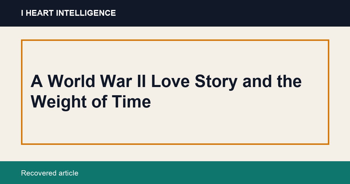 A World War II Love Story and the Weight of Time