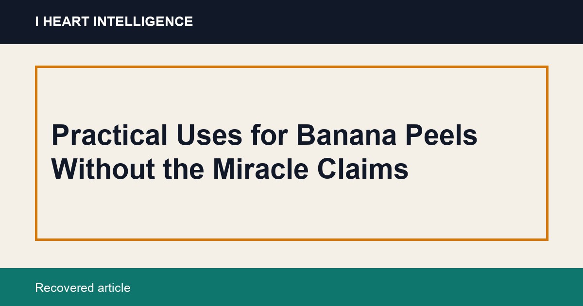 Practical Uses for Banana Peels Without the Miracle Claims