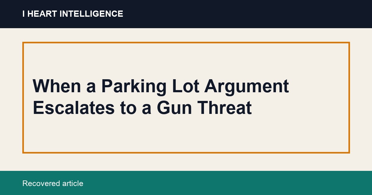 When a Parking Lot Argument Escalates to a Gun Threat