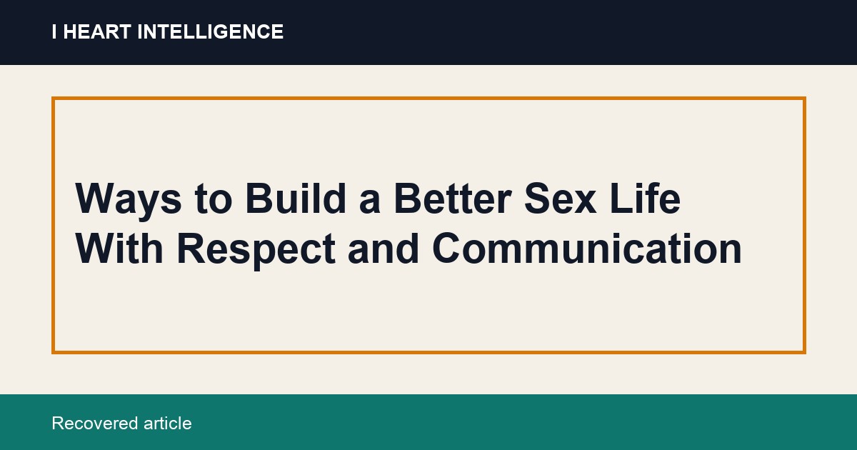 Ways to Build a Better Sex Life With Respect and Communication