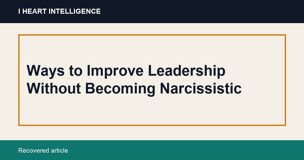 Ways to Improve Leadership Without Becoming Narcissistic