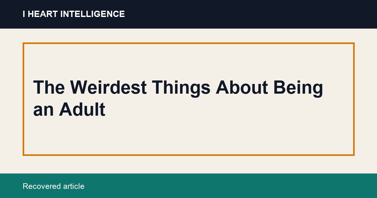 The Weirdest Things About Being an Adult