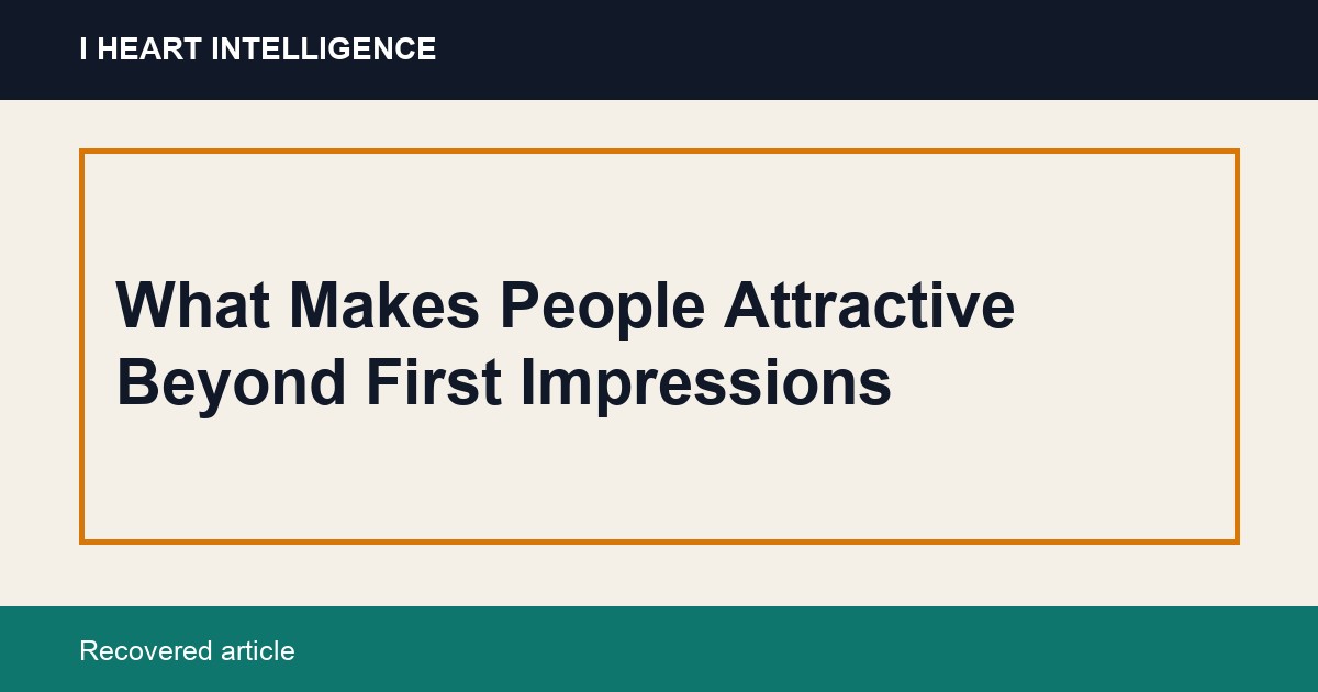 What Makes People Attractive Beyond First Impressions