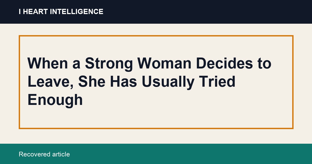 When a Strong Woman Decides to Leave, She Has Usually Tried Enough