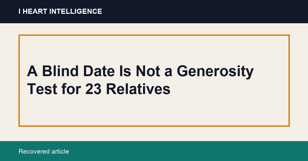 A Blind Date Is Not a Generosity Test for 23 Relatives