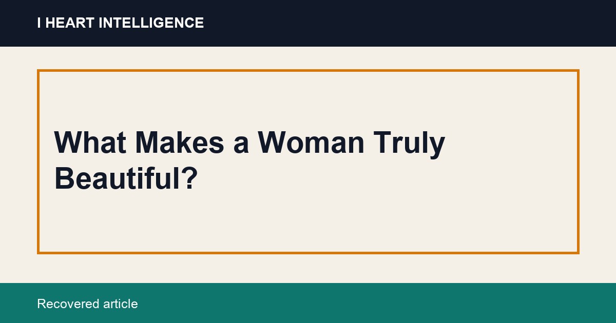 What Makes a Woman Truly Beautiful?