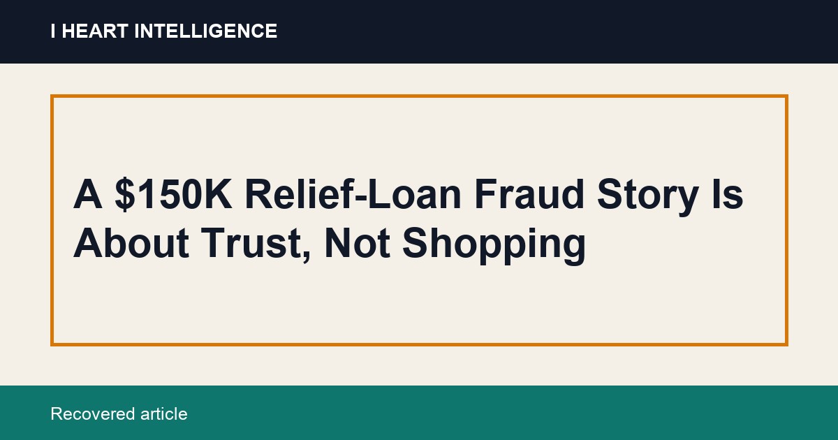 A $150K Relief-Loan Fraud Story Is About Trust, Not Shopping