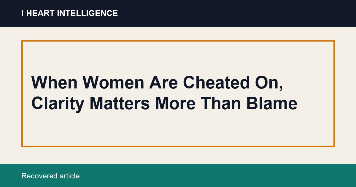 When Women Are Cheated On, Clarity Matters More Than Blame